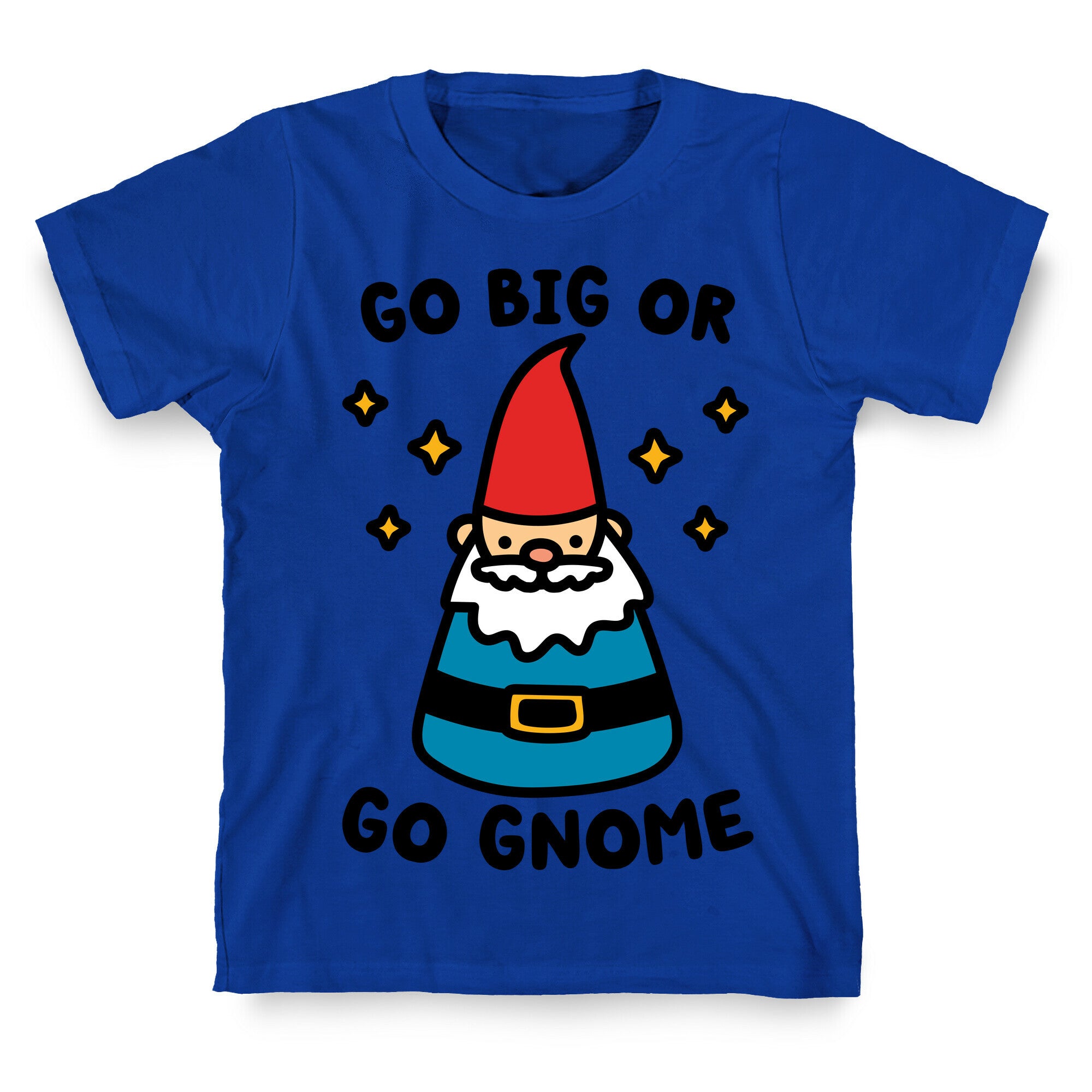 Go Big Or Go Gnome T-Shirt